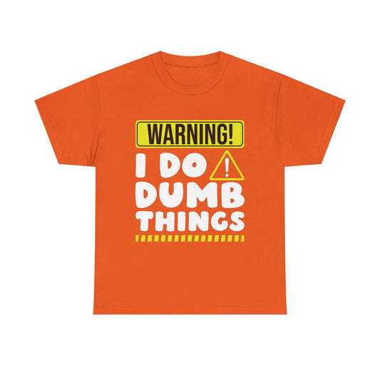 Warning I Do Dumb Things Funny Sarcastic Humor T-Shirt