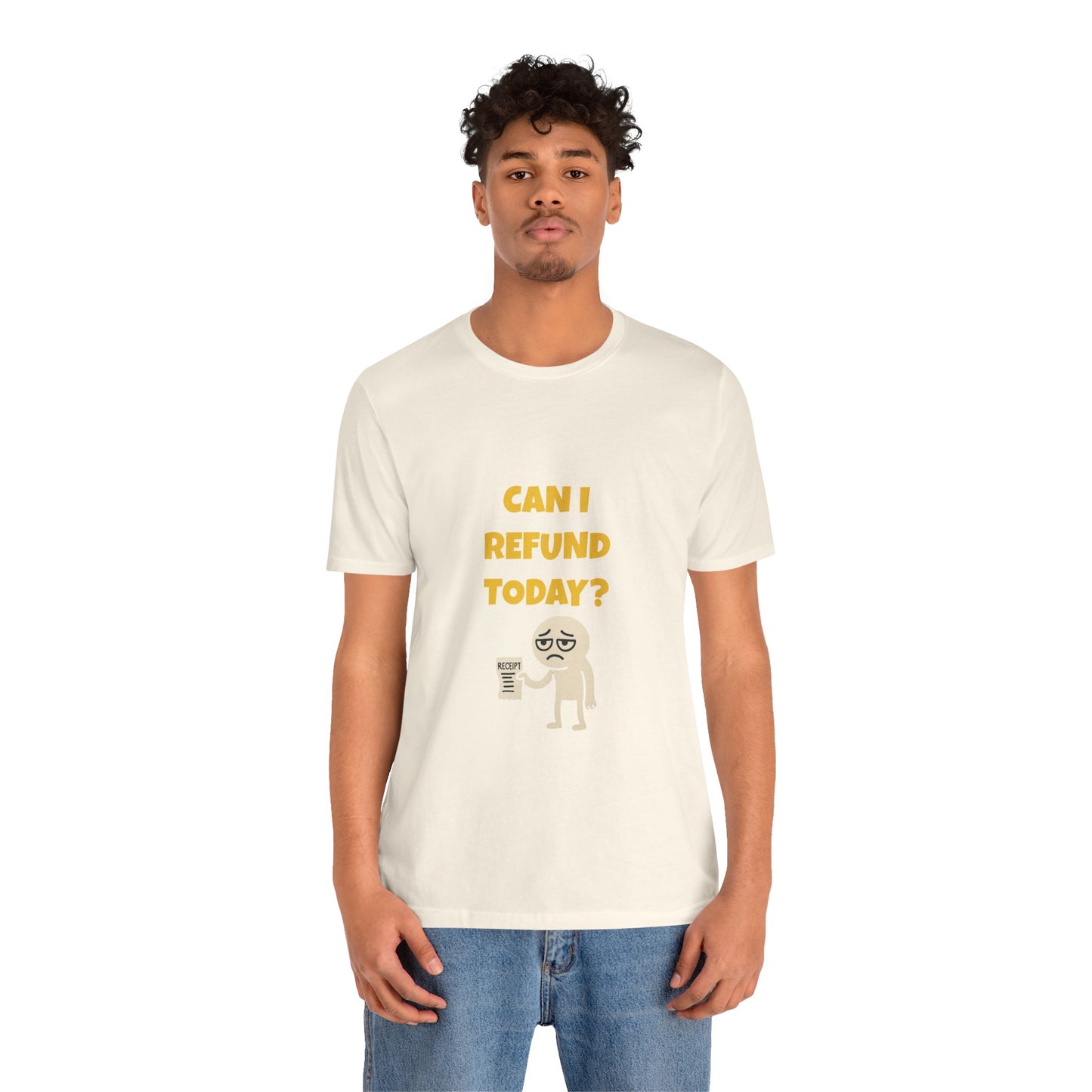 Can I Refund Today T-Shirt — Funny Work Life Humor Tee
