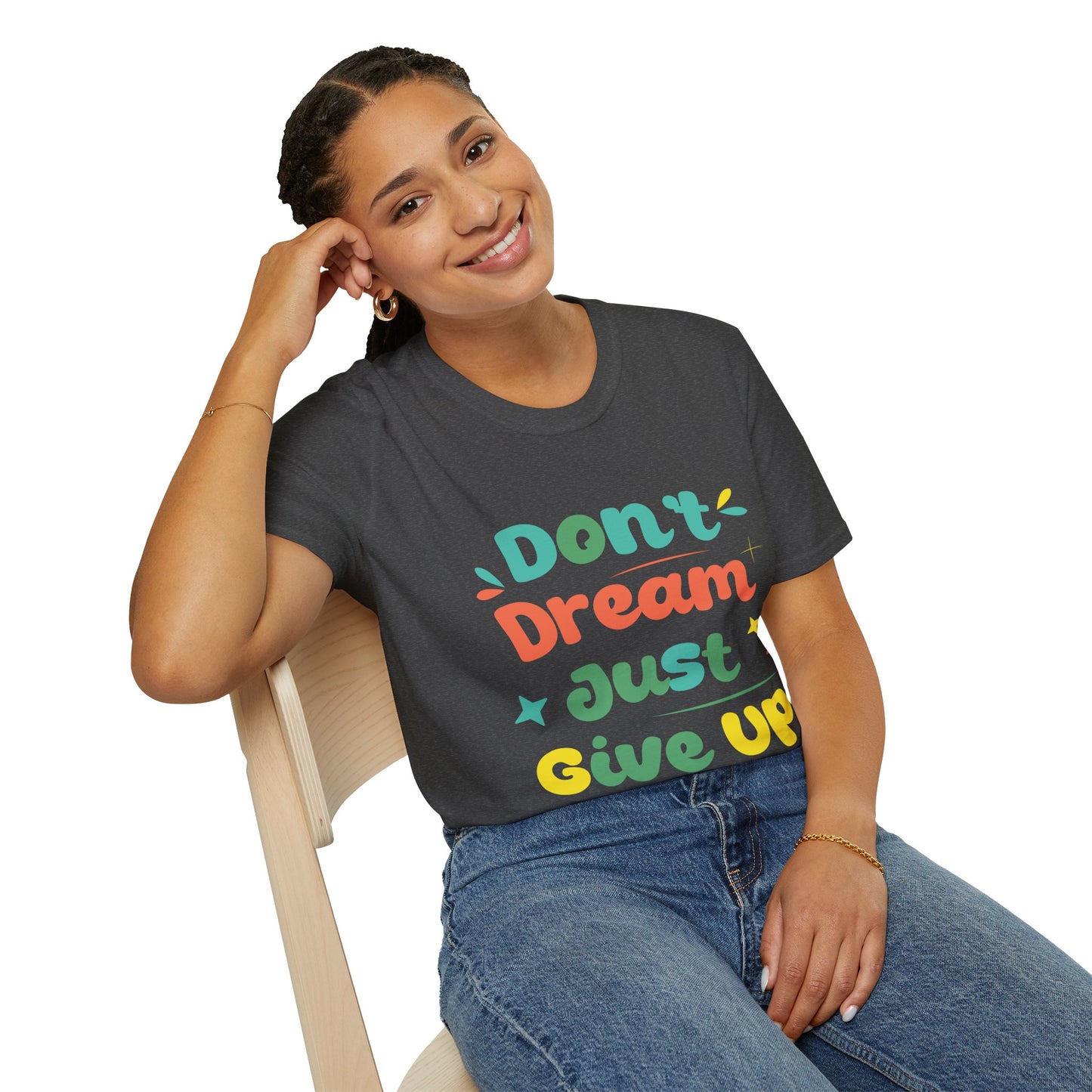 Don’t Dream, Just Give Up — Dark Humor Sarcastic T-Shirt