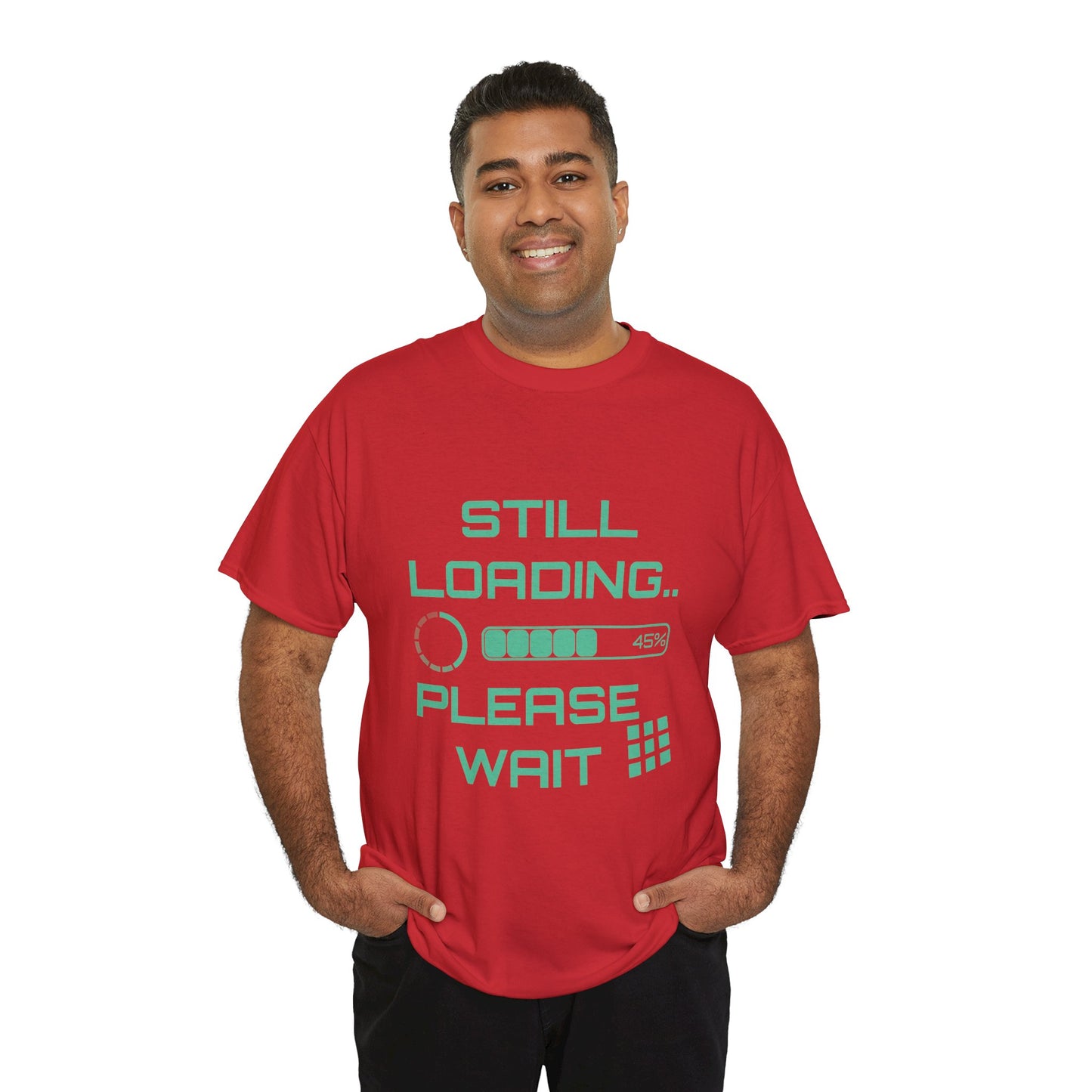 Still Loading Please Wait T-Shirt — Funny Patience Level Tee