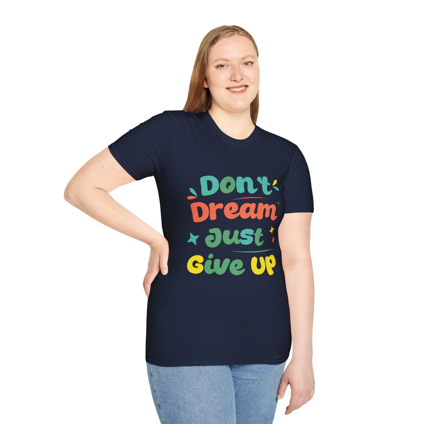 Don’t Dream, Just Give Up — Dark Humor Sarcastic T-Shirt