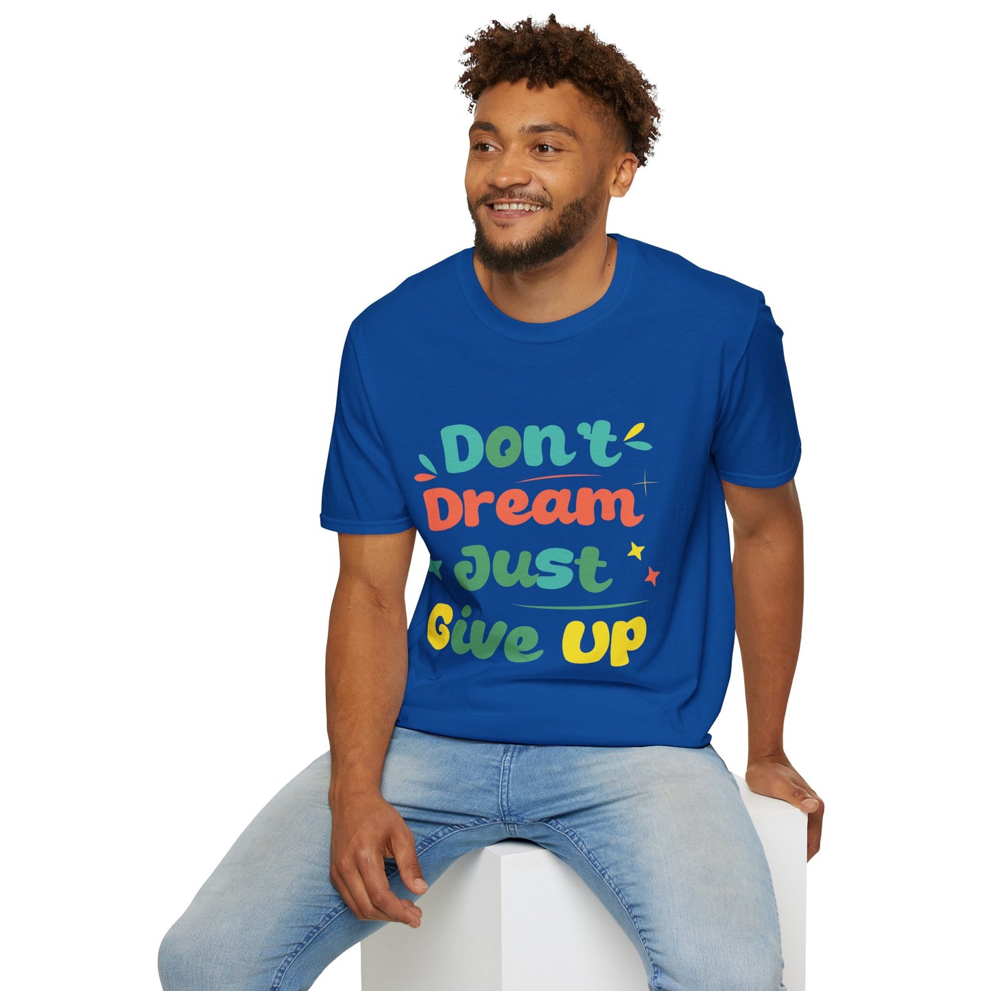 Don’t Dream, Just Give Up — Dark Humor Sarcastic T-Shirt