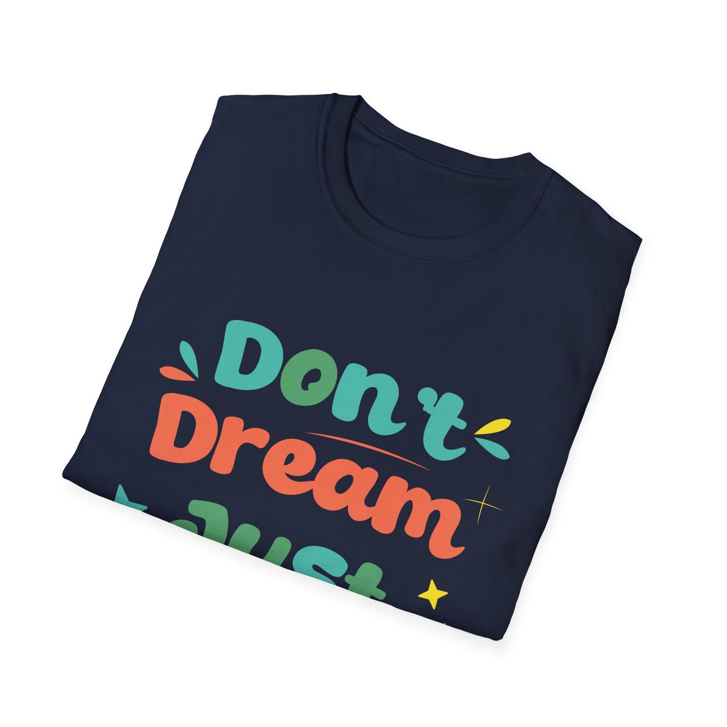 Don’t Dream, Just Give Up — Dark Humor Sarcastic T-Shirt