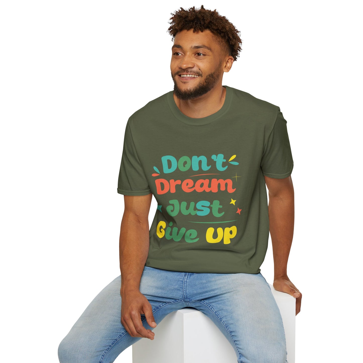 Don’t Dream, Just Give Up — Dark Humor Sarcastic T-Shirt