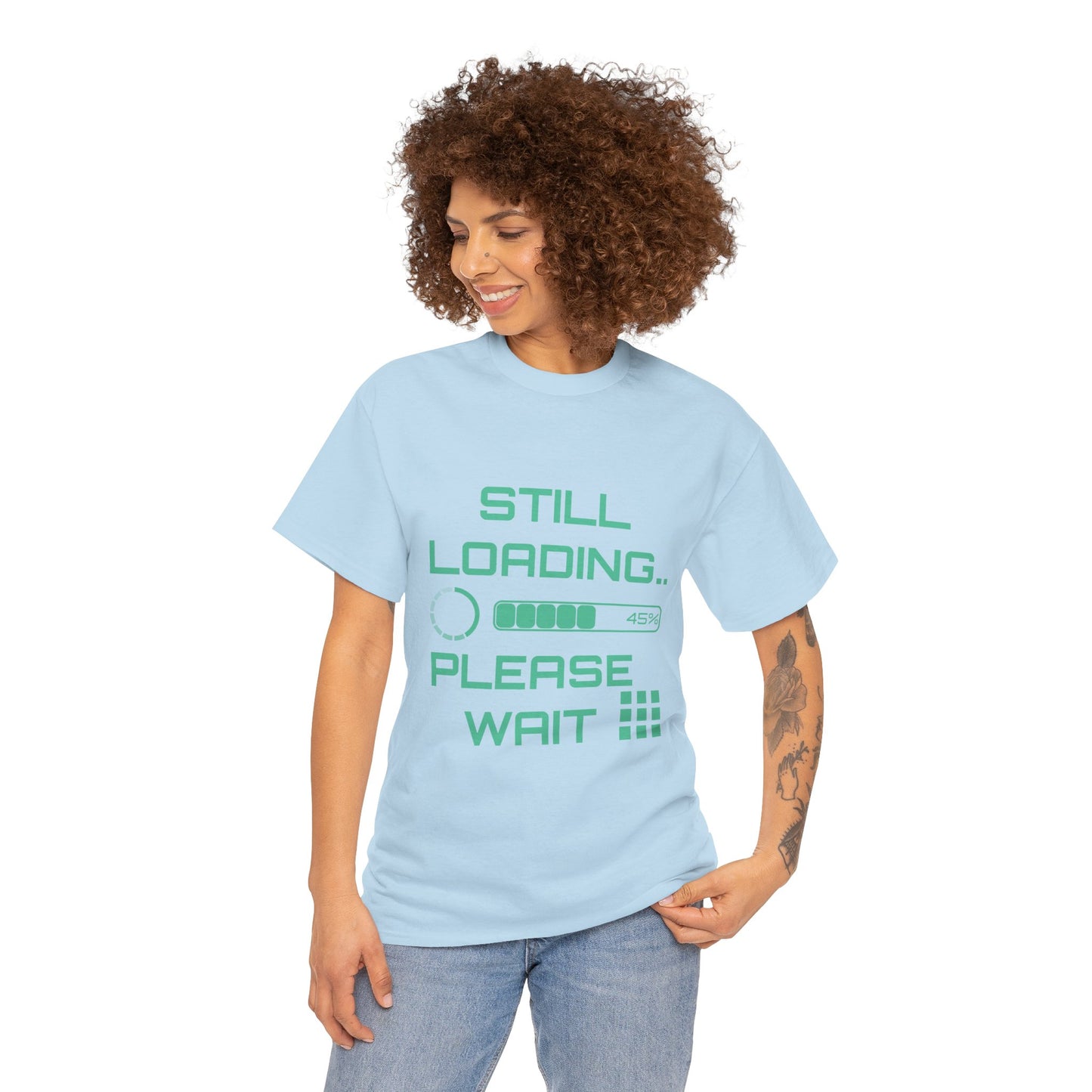Still Loading Please Wait T-Shirt — Funny Patience Level Tee