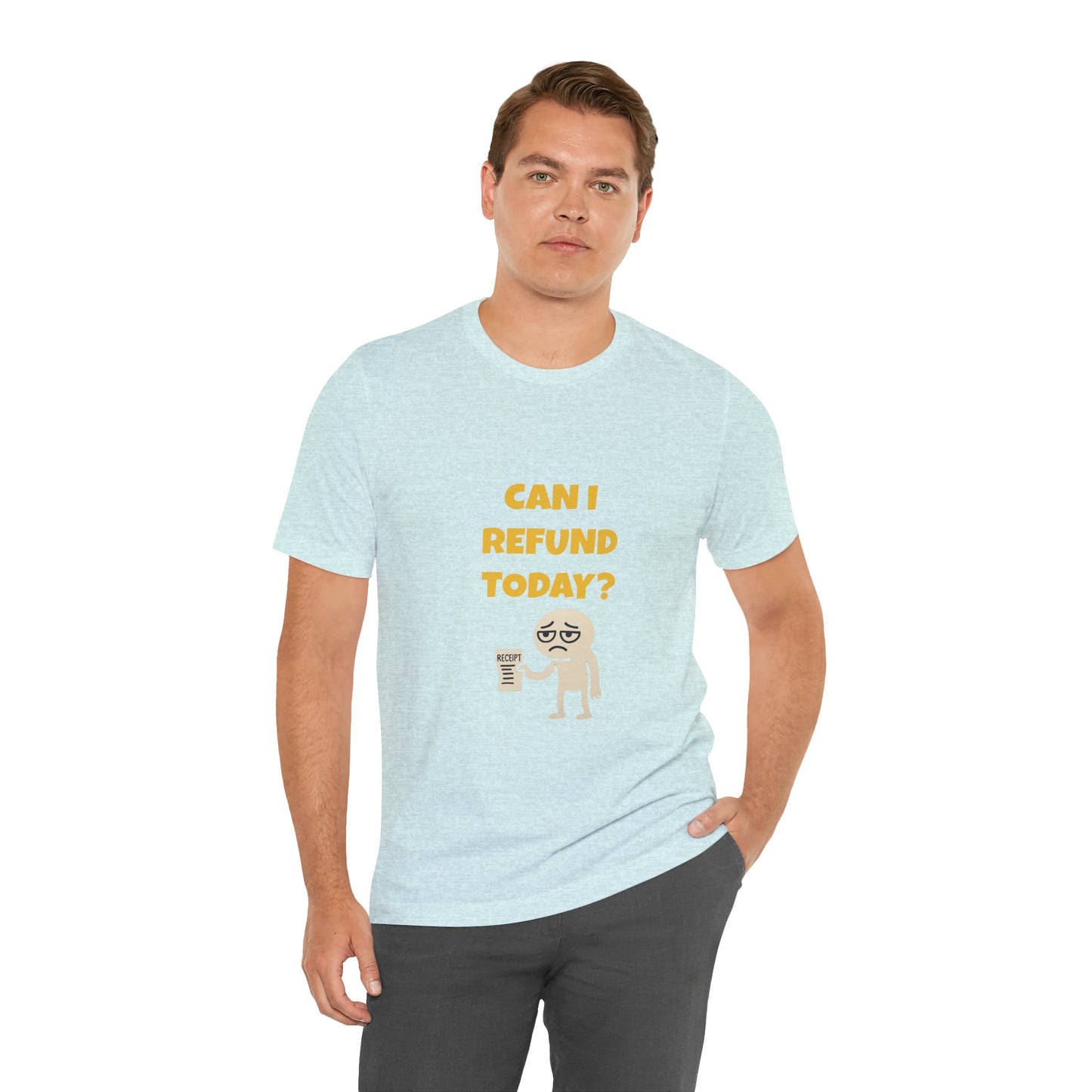 Can I Refund Today T-Shirt — Funny Work Life Humor Tee