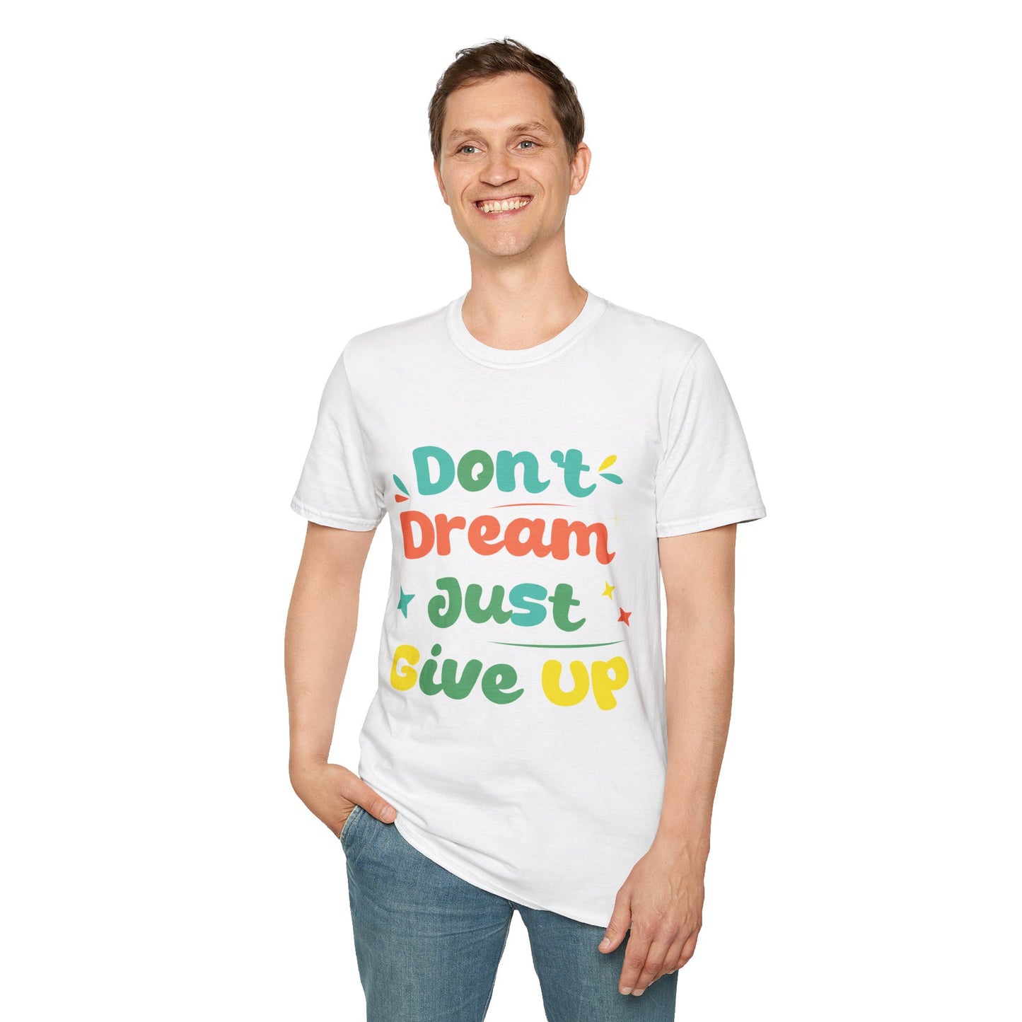 Don’t Dream, Just Give Up — Dark Humor Sarcastic T-Shirt