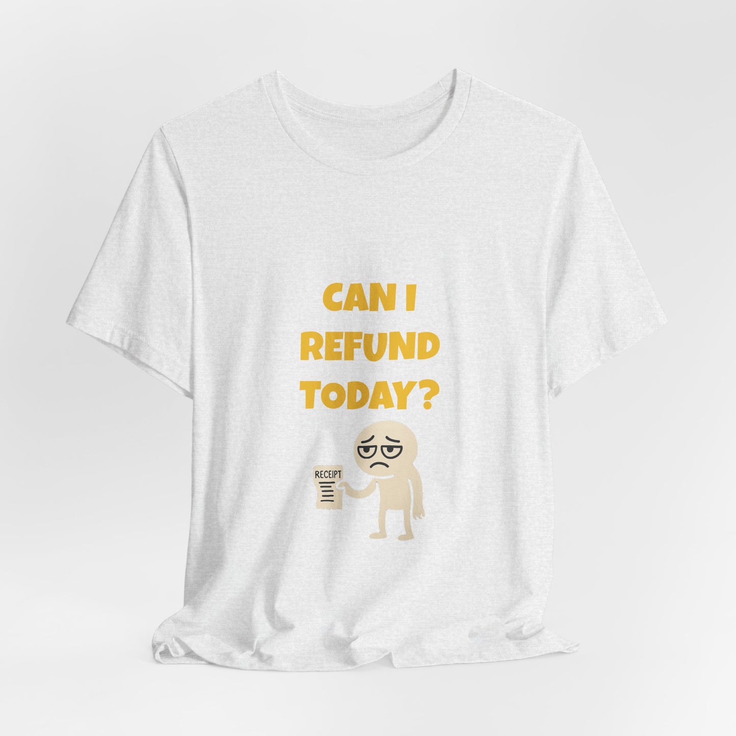 Can I Refund Today T-Shirt — Funny Work Life Humor Tee