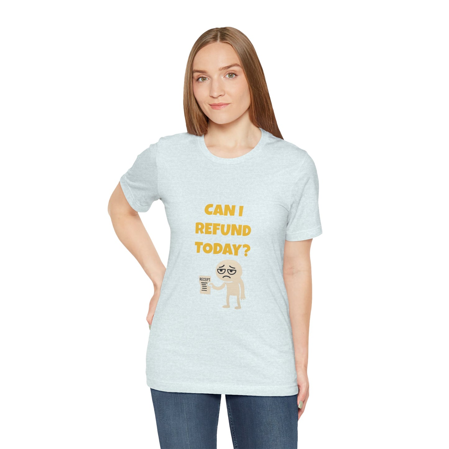 Can I Refund Today T-Shirt — Funny Work Life Humor Tee