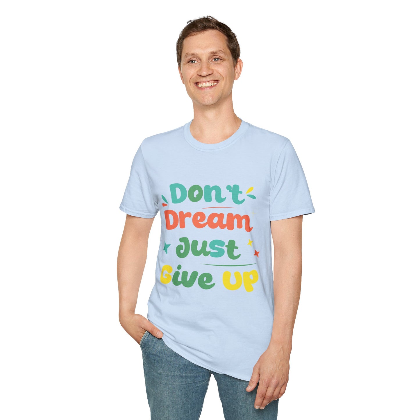 Don’t Dream, Just Give Up — Dark Humor Sarcastic T-Shirt