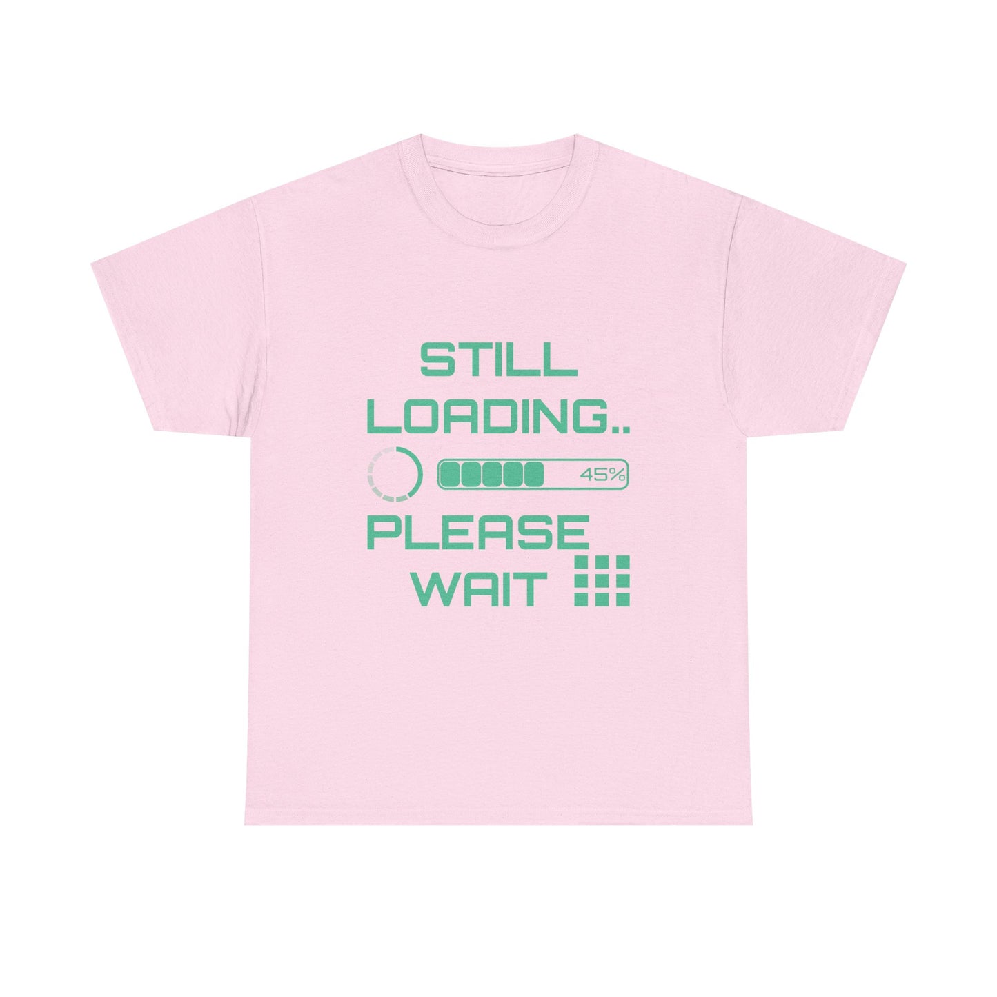 Still Loading Please Wait T-Shirt — Funny Patience Level Tee