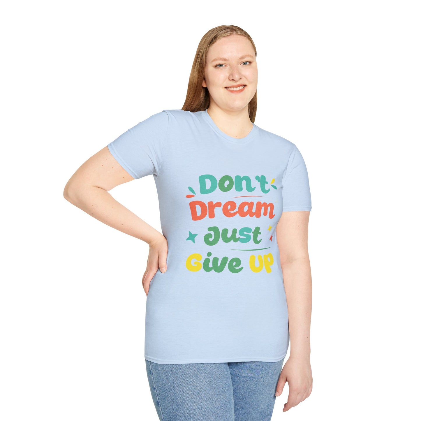 Don’t Dream, Just Give Up — Dark Humor Sarcastic T-Shirt