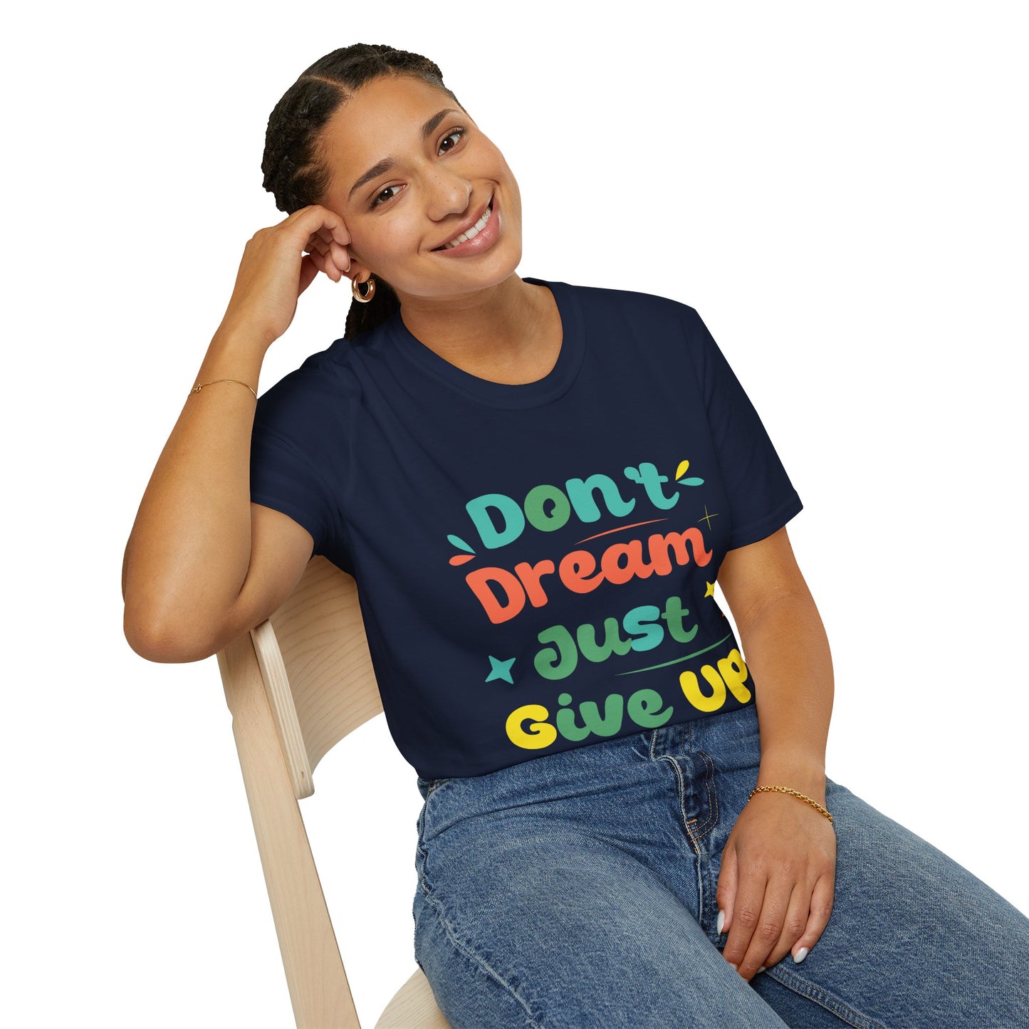 Don’t Dream, Just Give Up — Dark Humor Sarcastic T-Shirt