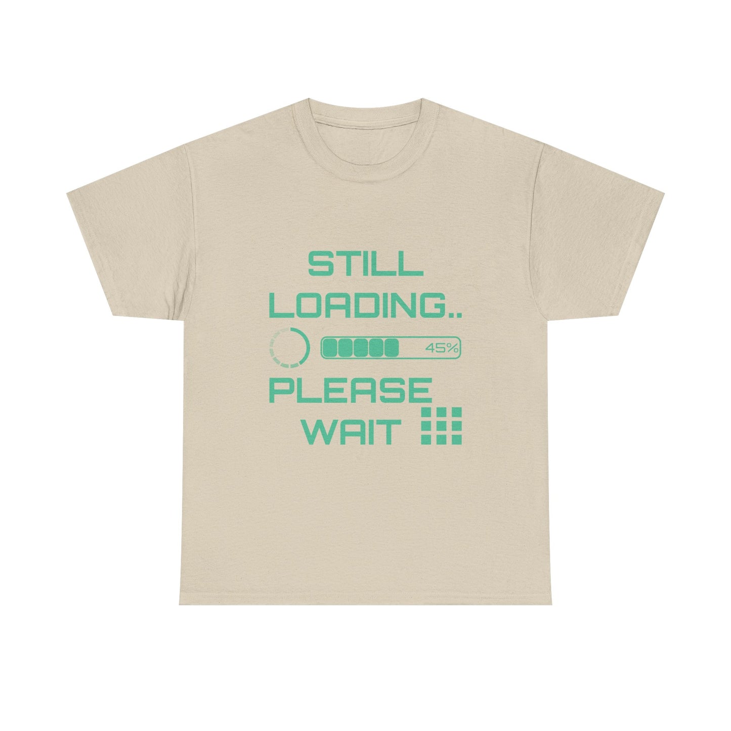 Still Loading Please Wait T-Shirt — Funny Patience Level Tee