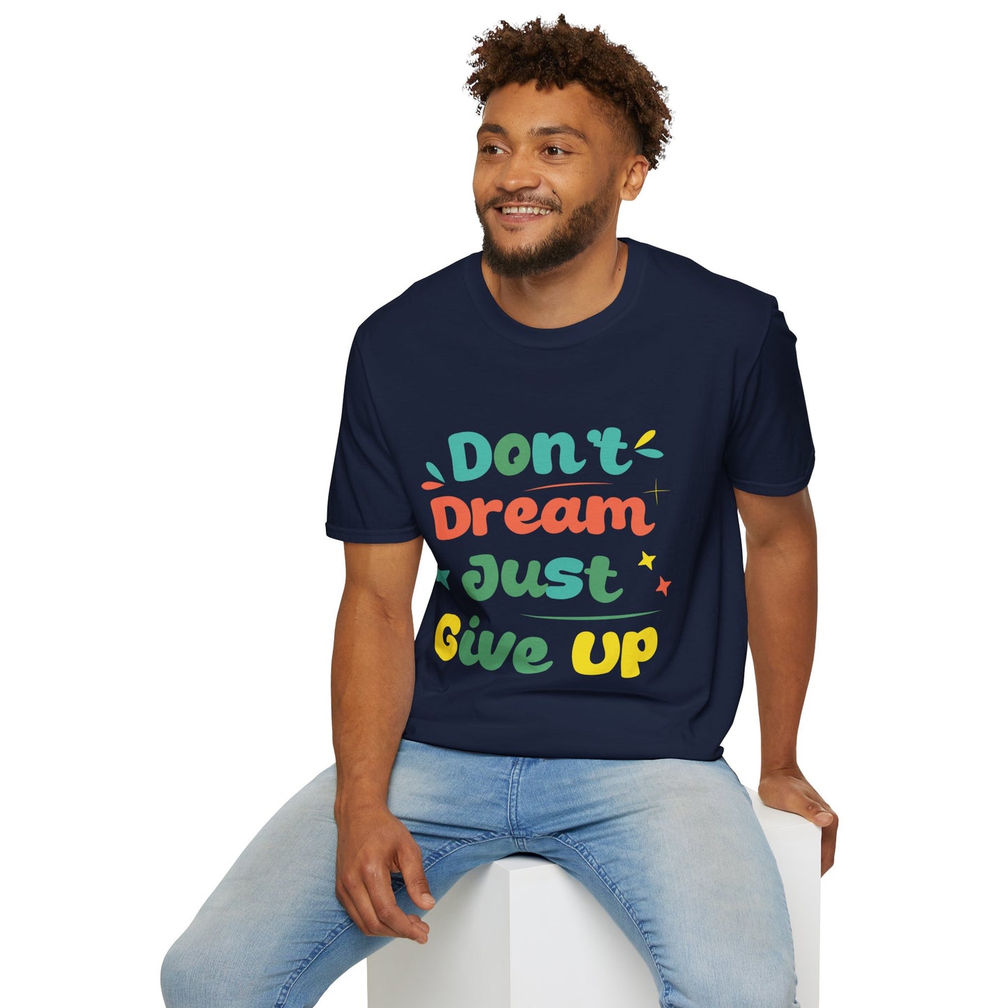 Don’t Dream, Just Give Up — Dark Humor Sarcastic T-Shirt