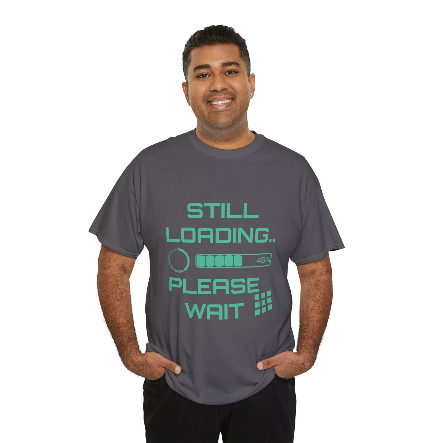 Still Loading Please Wait T-Shirt — Funny Patience Level Tee