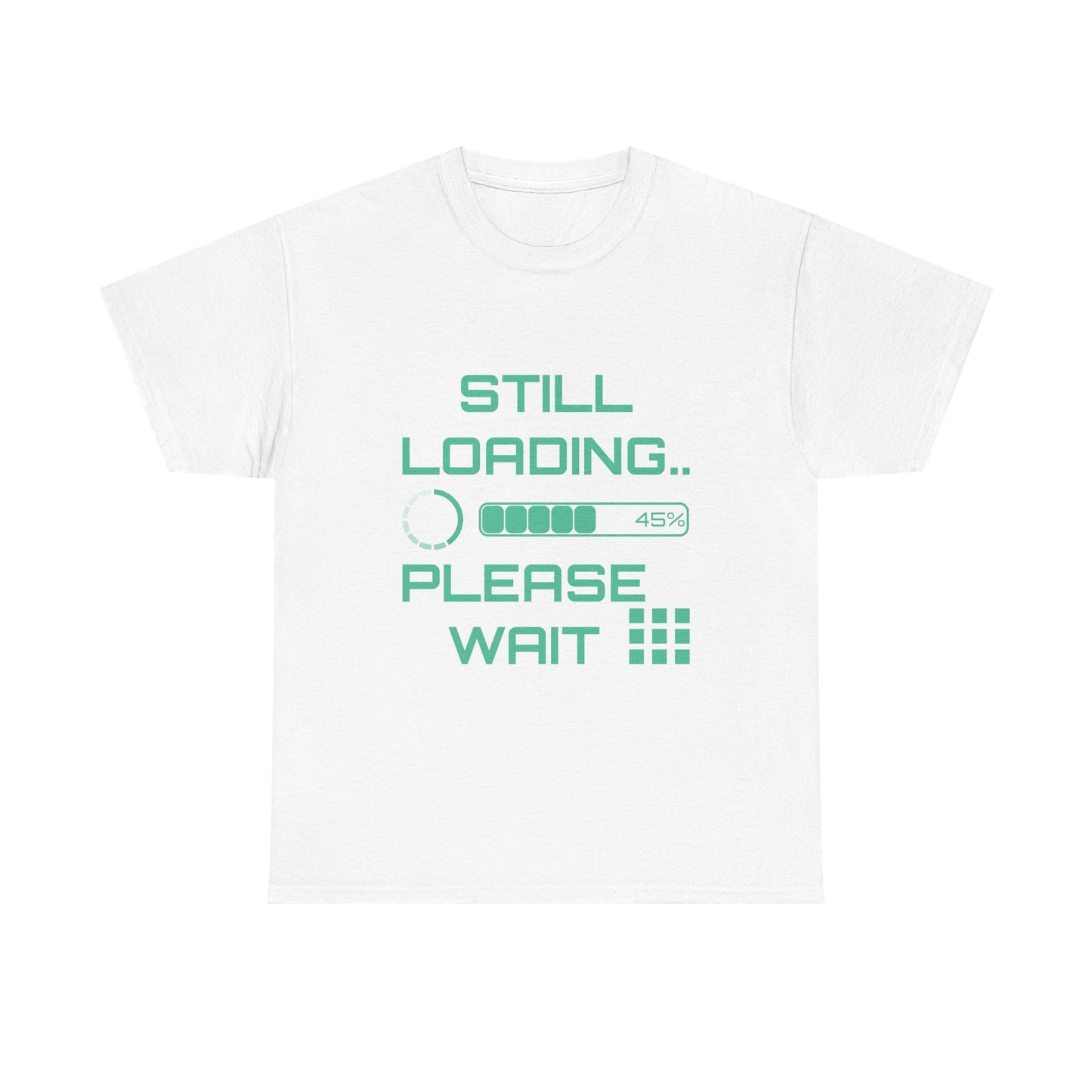 Still Loading Please Wait T-Shirt — Funny Patience Level Tee