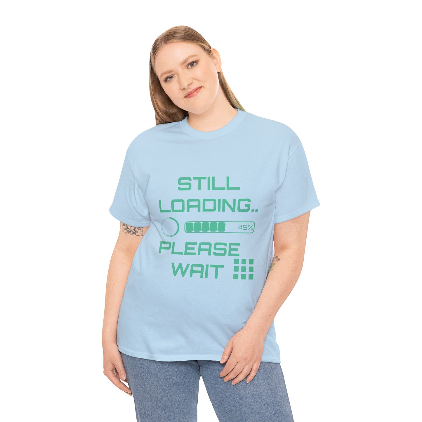 Still Loading Please Wait T-Shirt — Funny Patience Level Tee