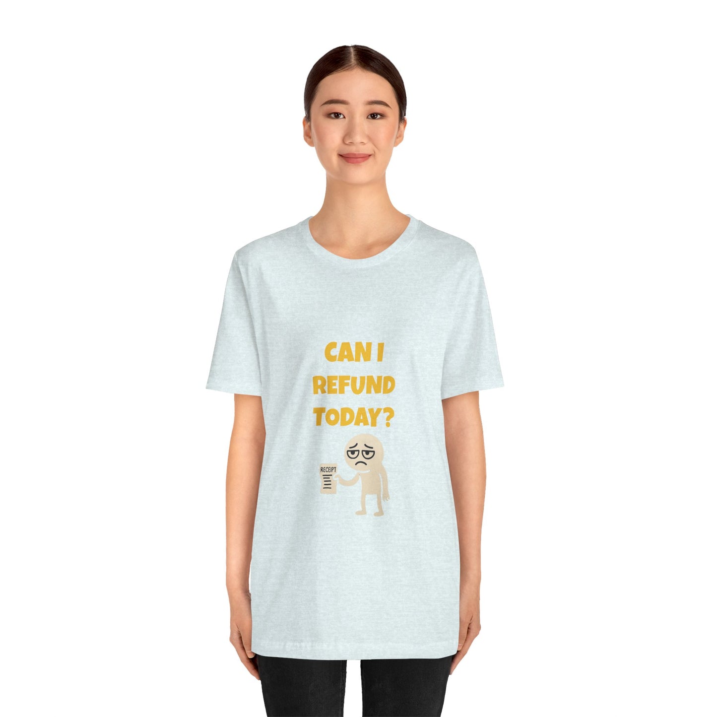 Can I Refund Today T-Shirt — Funny Work Life Humor Tee