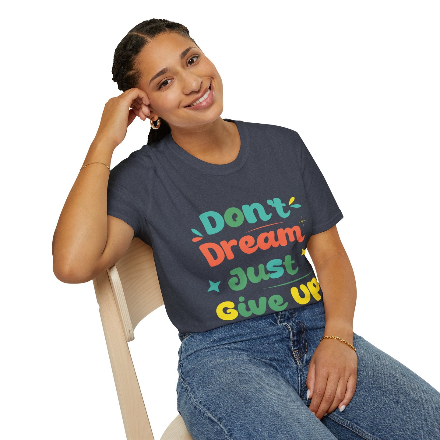 Don’t Dream, Just Give Up — Dark Humor Sarcastic T-Shirt