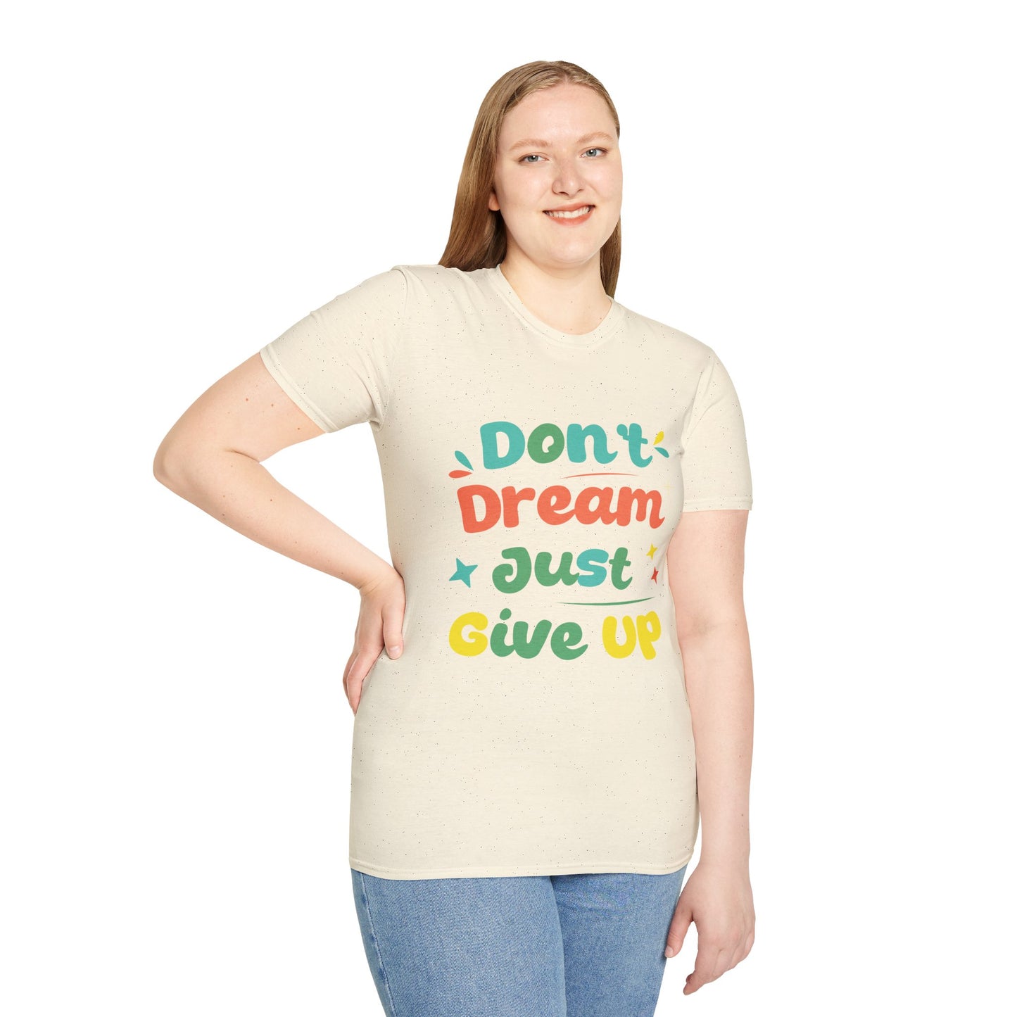 Don’t Dream, Just Give Up — Dark Humor Sarcastic T-Shirt