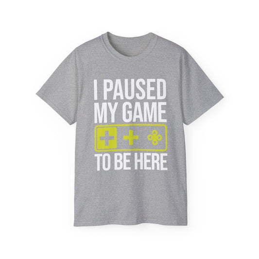 I Paused My Game to Be Here T-Shirt — Funny Gamer Tee for Video Game Lovers