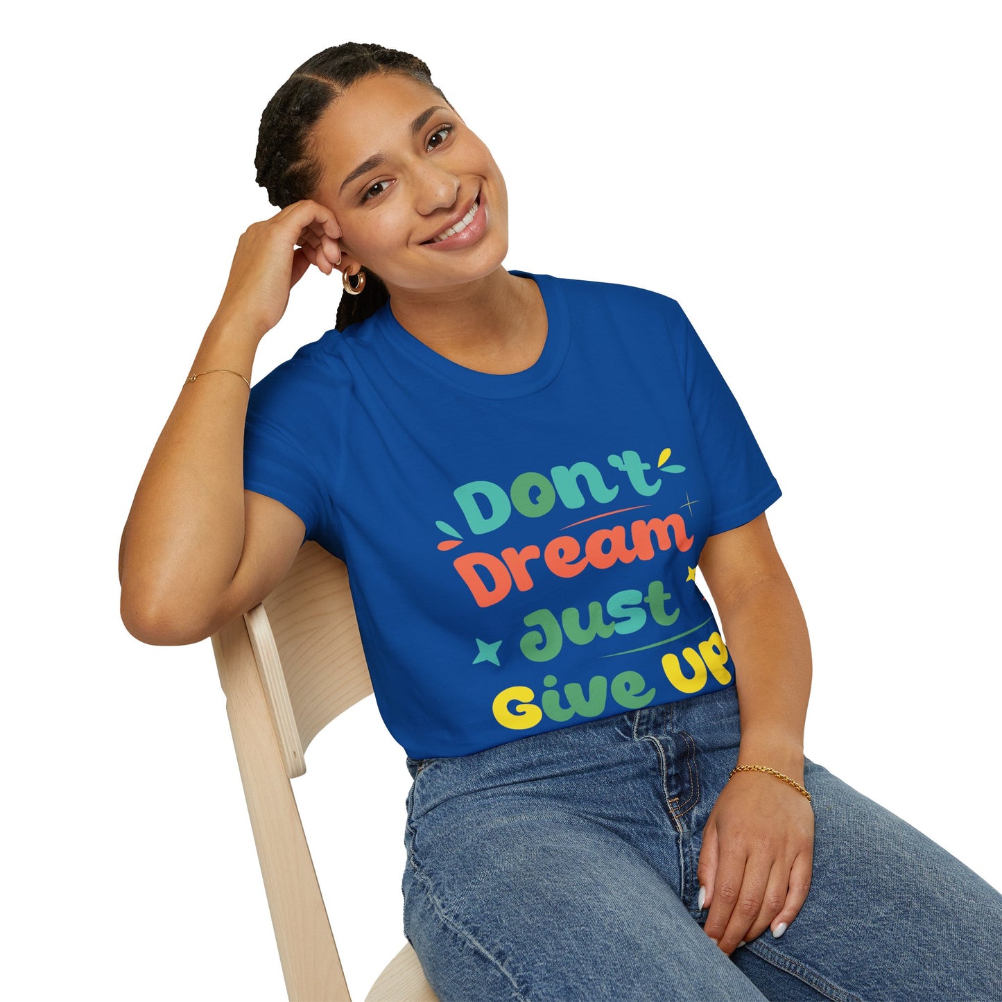 Don’t Dream, Just Give Up — Dark Humor Sarcastic T-Shirt