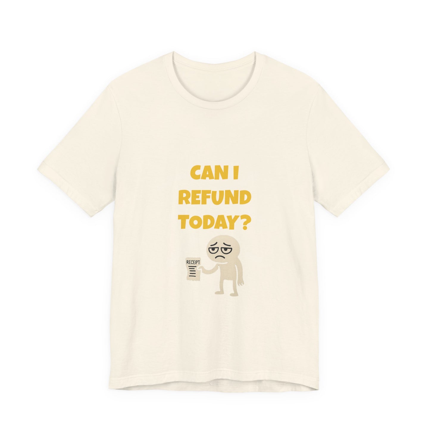 Can I Refund Today T-Shirt — Funny Work Life Humor Tee