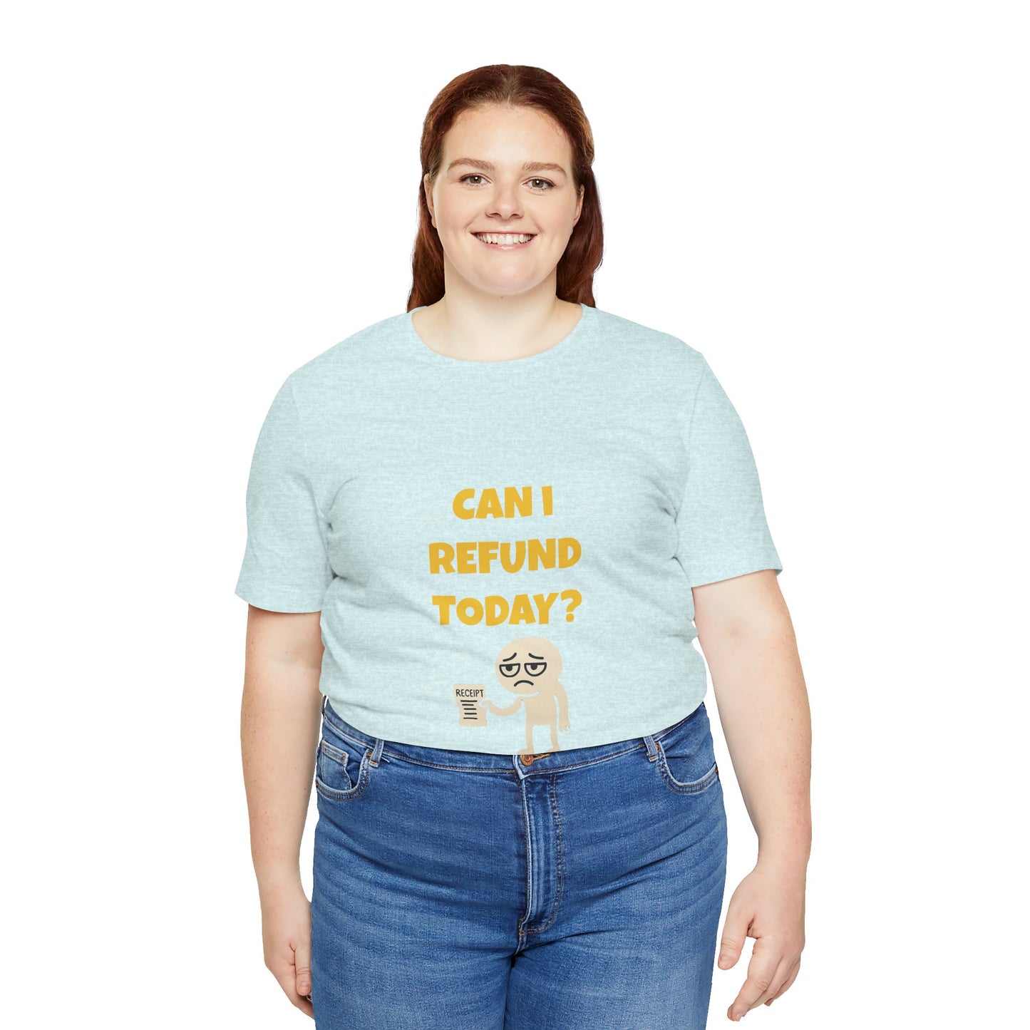 Can I Refund Today T-Shirt — Funny Work Life Humor Tee