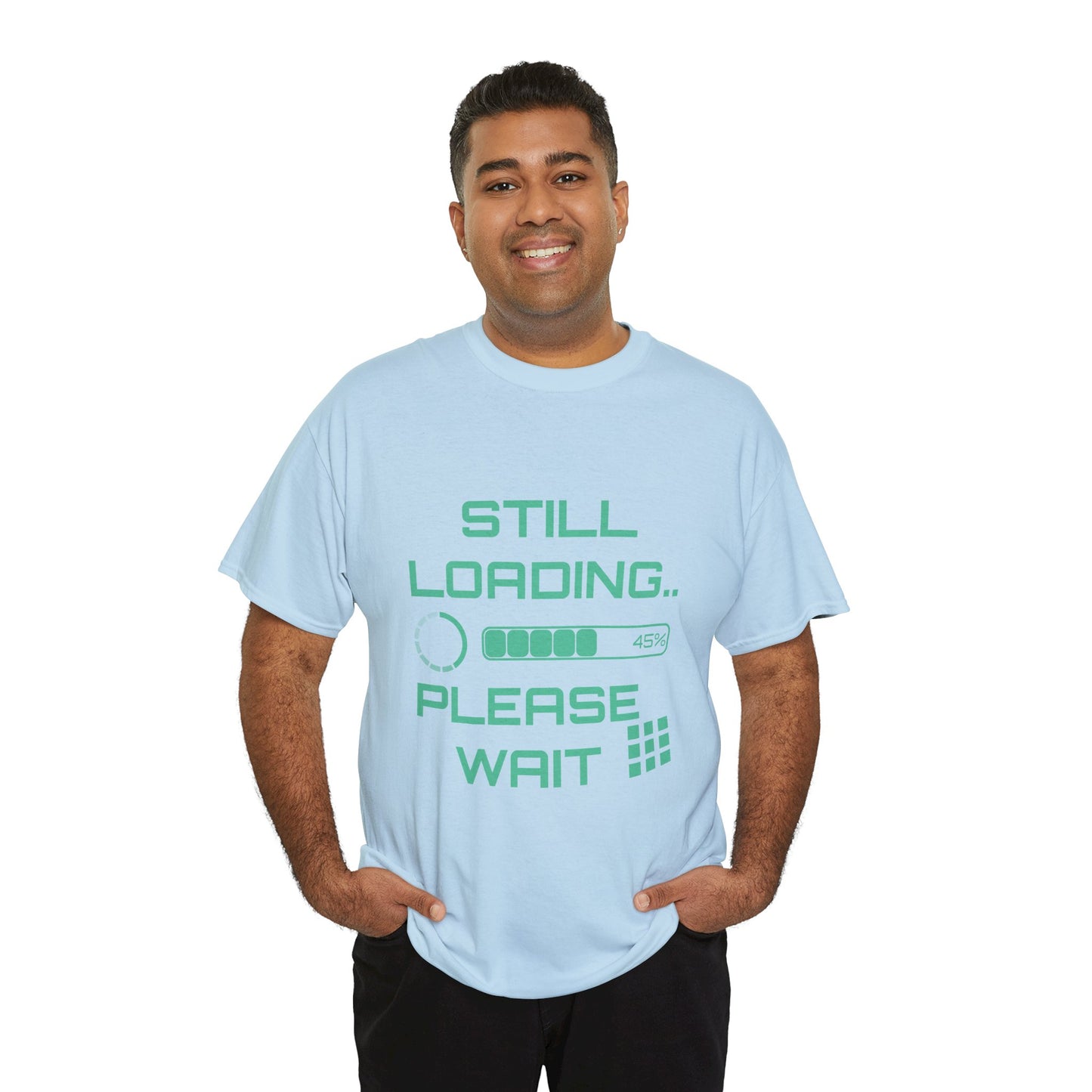 Still Loading Please Wait T-Shirt — Funny Patience Level Tee