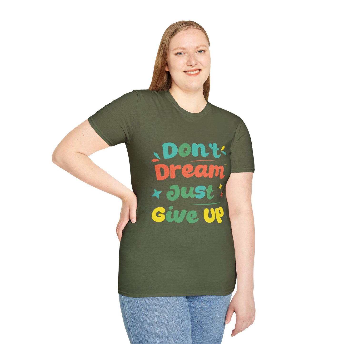 Don’t Dream, Just Give Up — Dark Humor Sarcastic T-Shirt