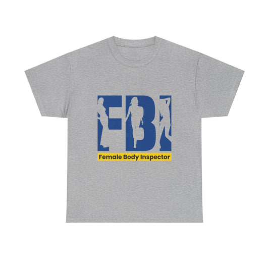 FBI Female Body Inspector Funny Graphic T-Shirt — Adult Humor Tee