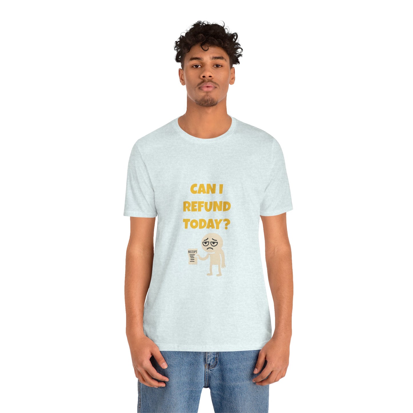 Can I Refund Today T-Shirt — Funny Work Life Humor Tee