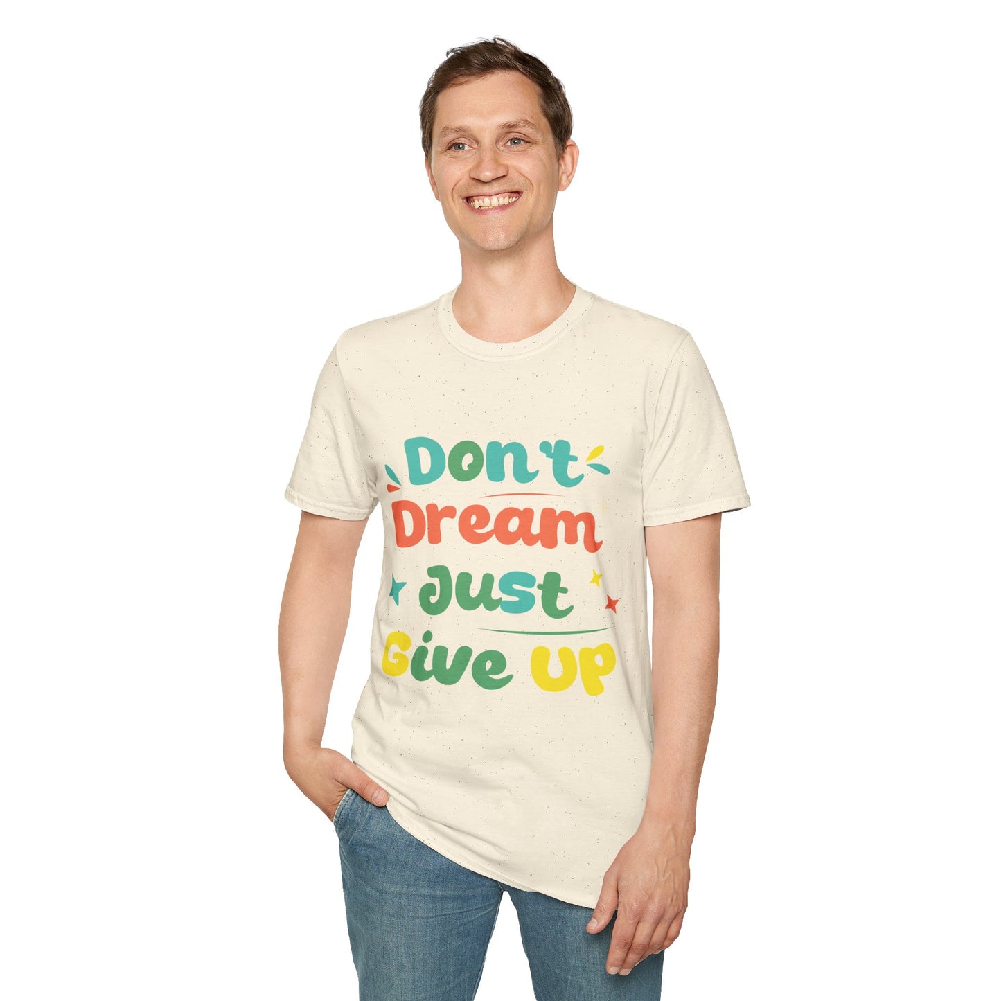 Don’t Dream, Just Give Up — Dark Humor Sarcastic T-Shirt