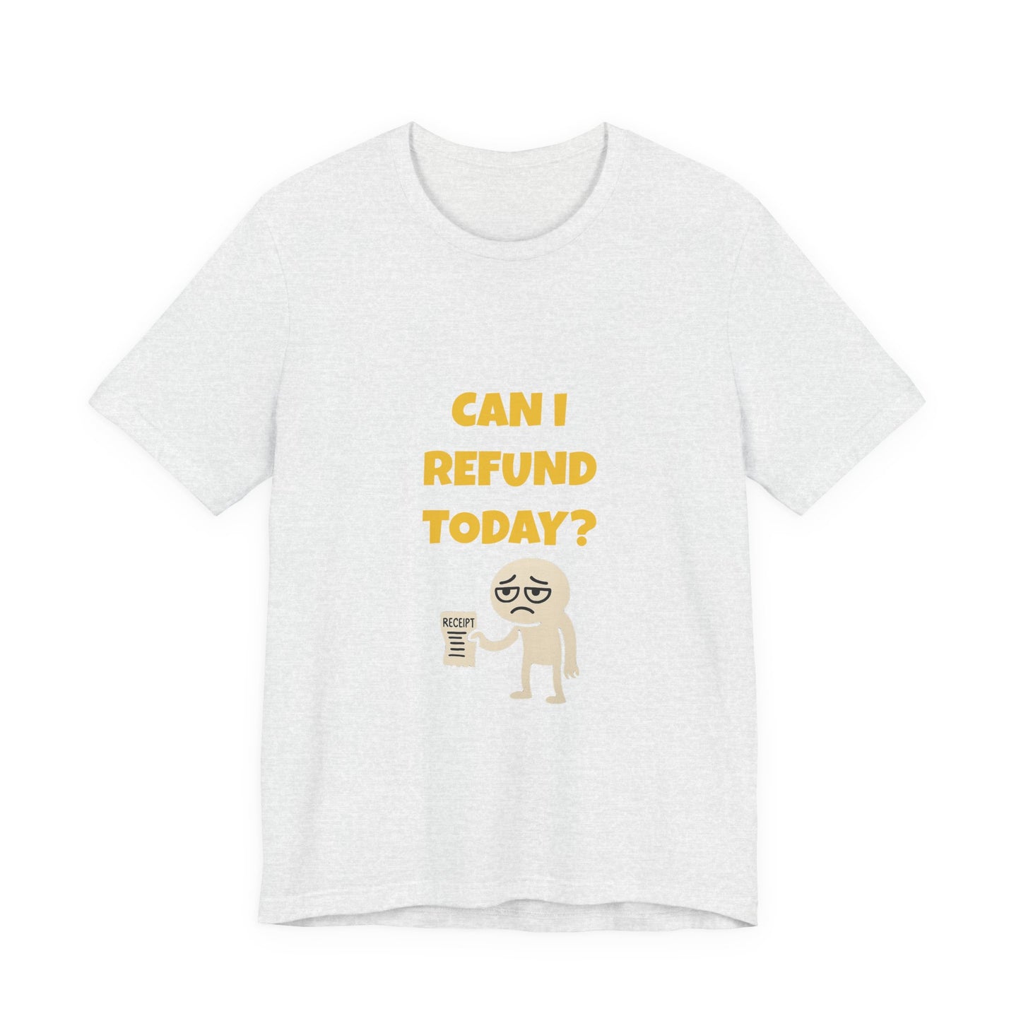 Can I Refund Today T-Shirt — Funny Work Life Humor Tee