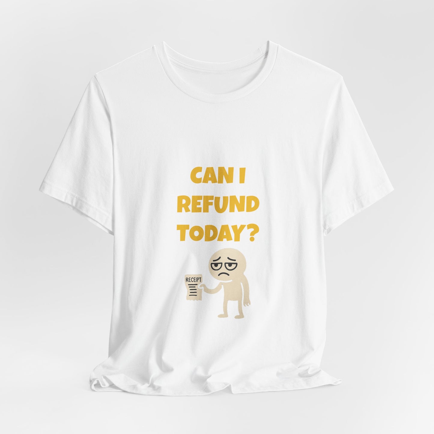 Can I Refund Today T-Shirt — Funny Work Life Humor Tee