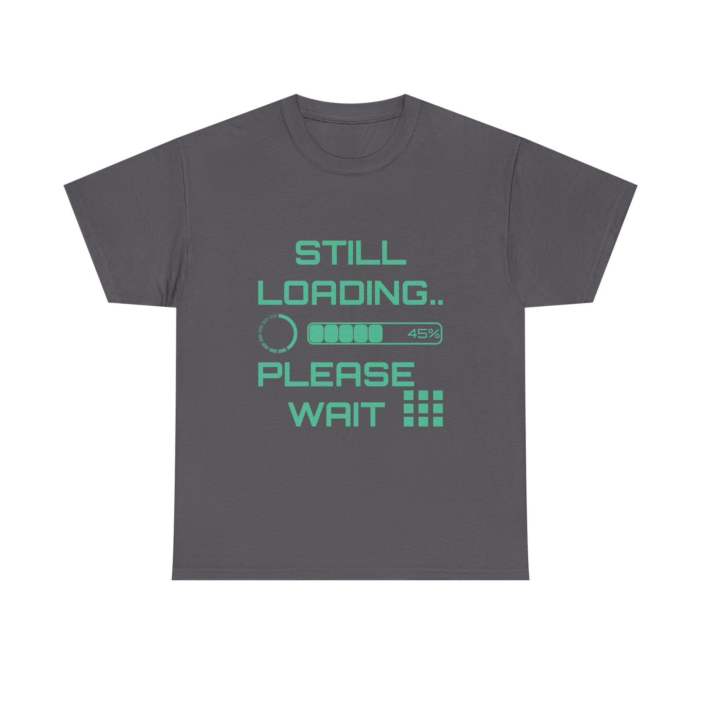Still Loading Please Wait T-Shirt — Funny Patience Level Tee