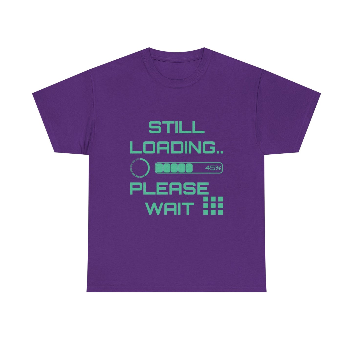 Still Loading Please Wait T-Shirt — Funny Patience Level Tee