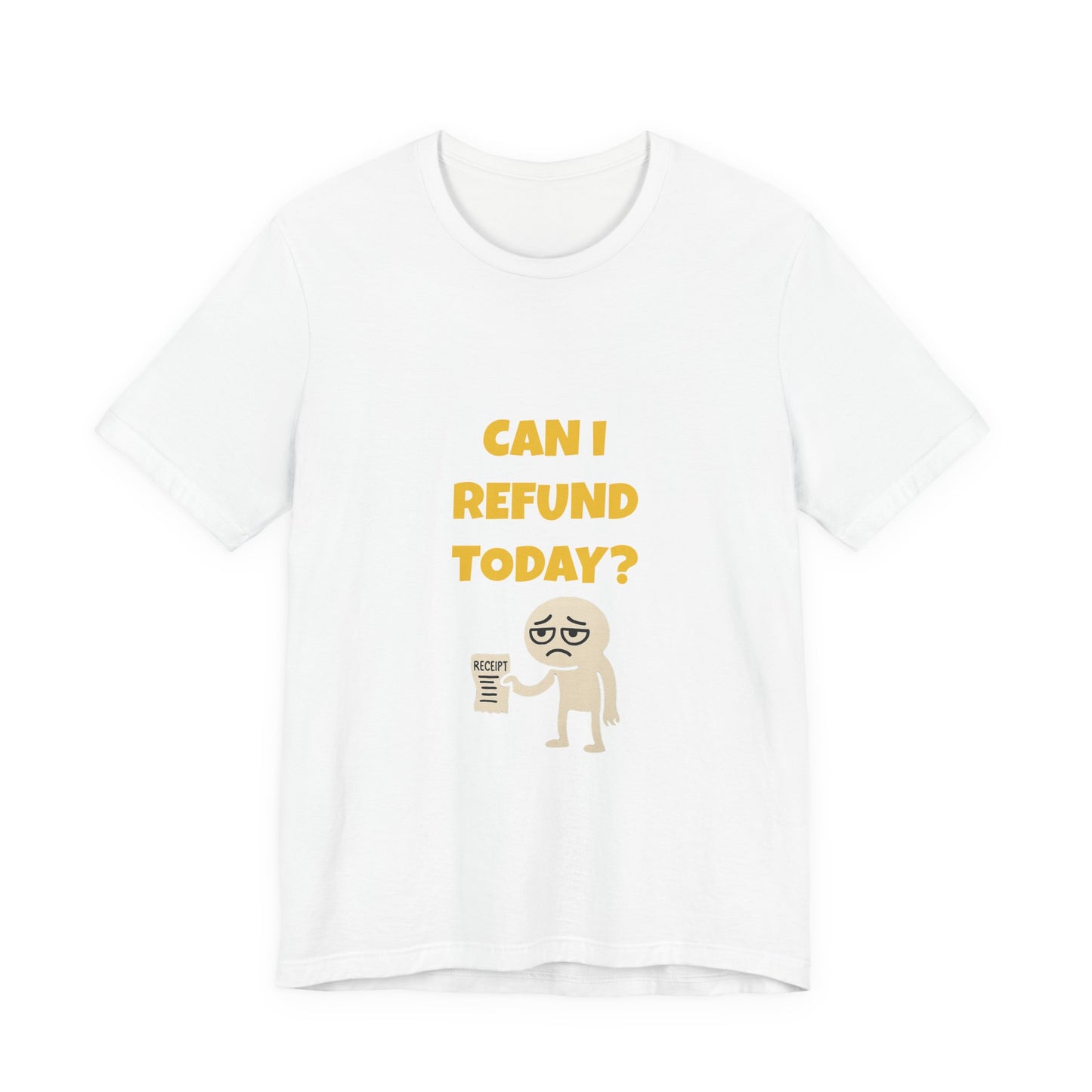 Can I Refund Today T-Shirt — Funny Work Life Humor Tee