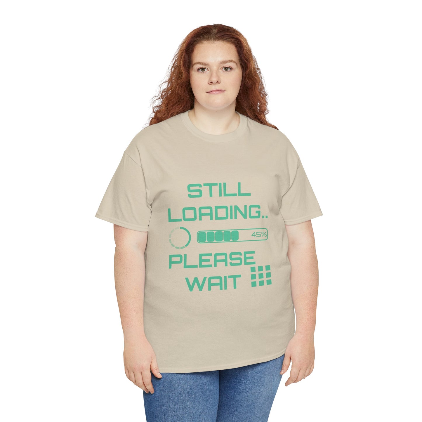 Still Loading Please Wait T-Shirt — Funny Patience Level Tee