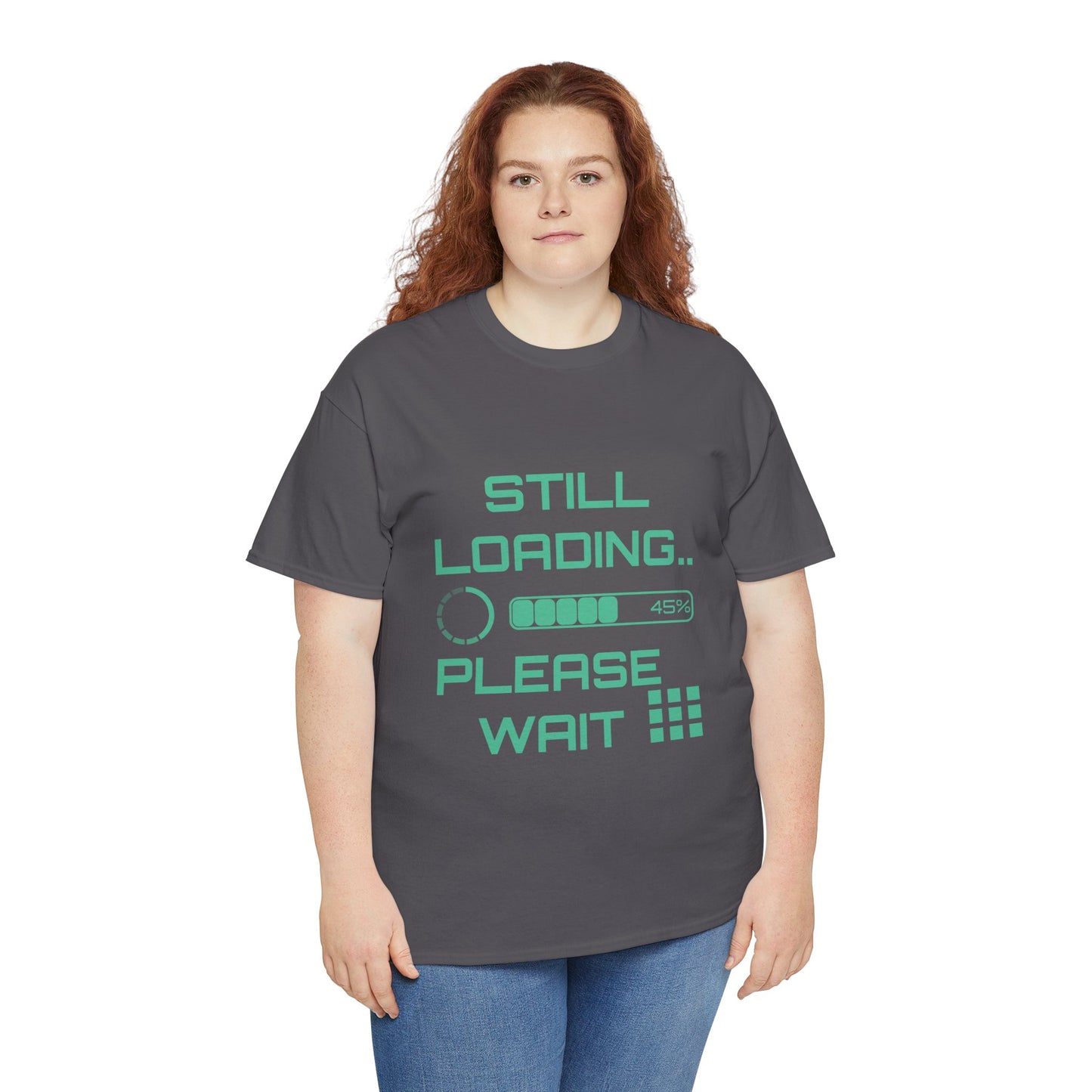 Still Loading Please Wait T-Shirt — Funny Patience Level Tee