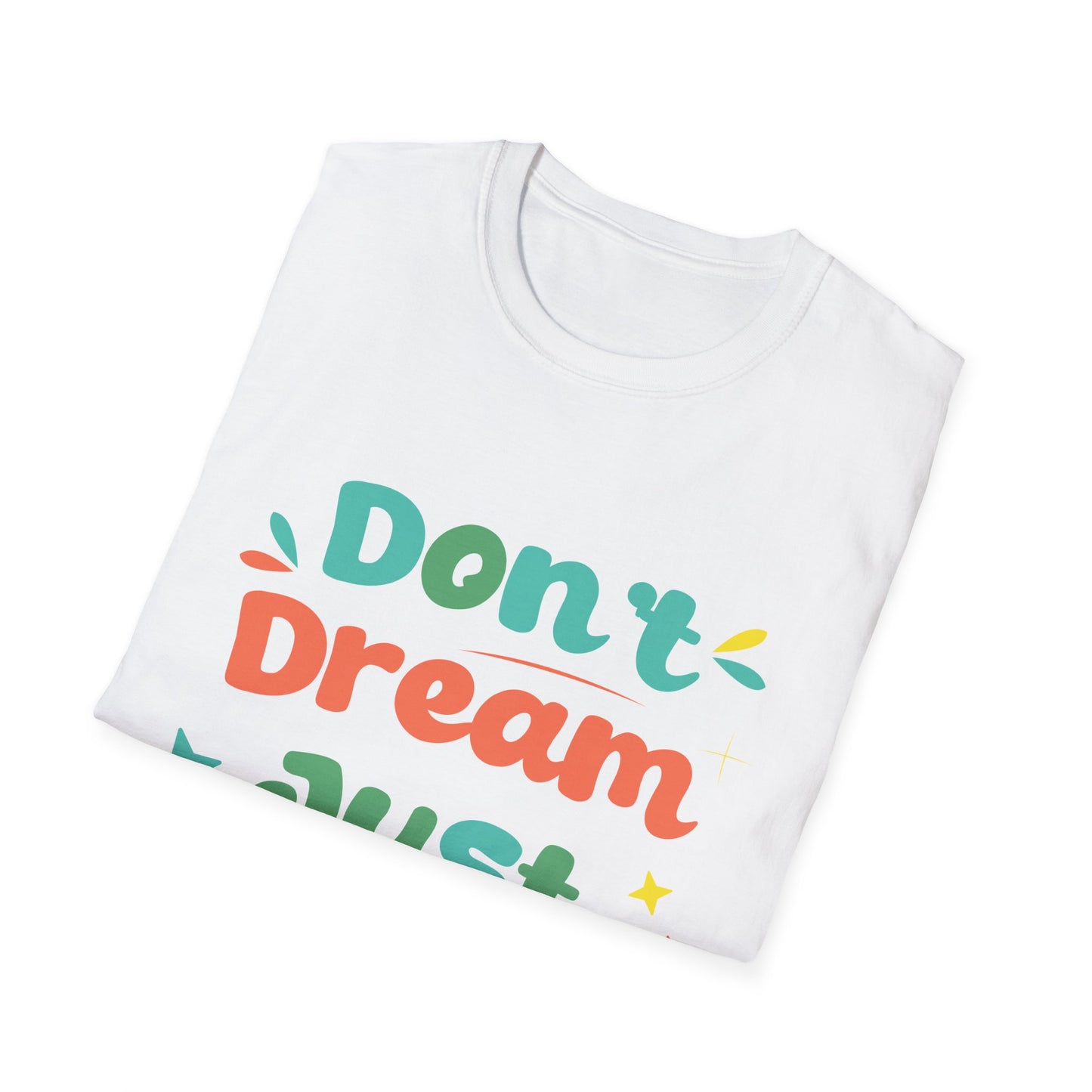 Don’t Dream, Just Give Up — Dark Humor Sarcastic T-Shirt
