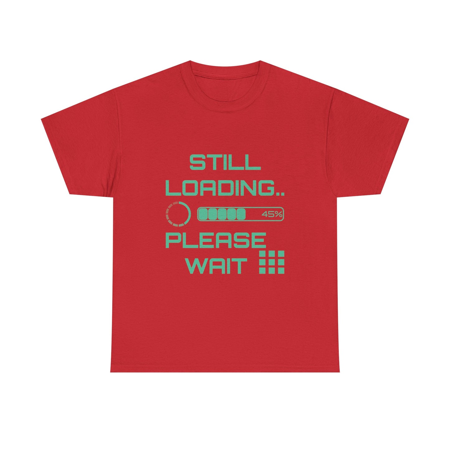 Still Loading Please Wait T-Shirt — Funny Patience Level Tee