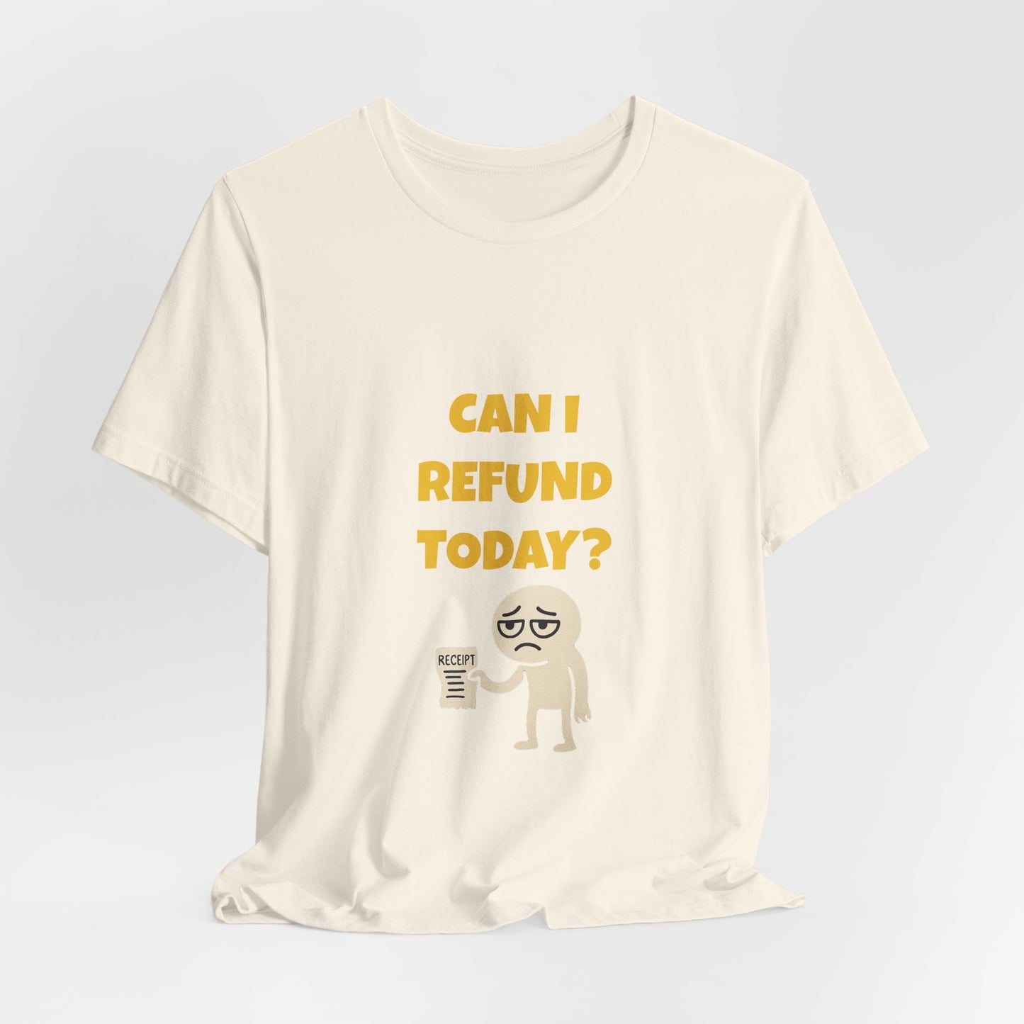 Can I Refund Today T-Shirt — Funny Work Life Humor Tee