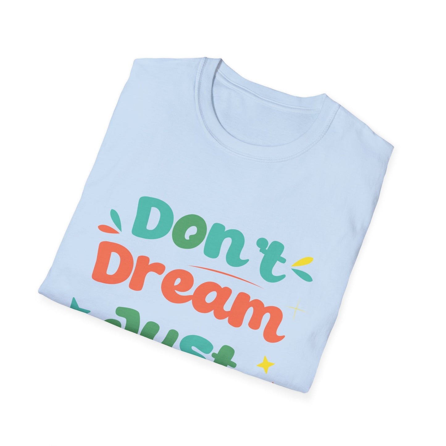 Don’t Dream, Just Give Up — Dark Humor Sarcastic T-Shirt