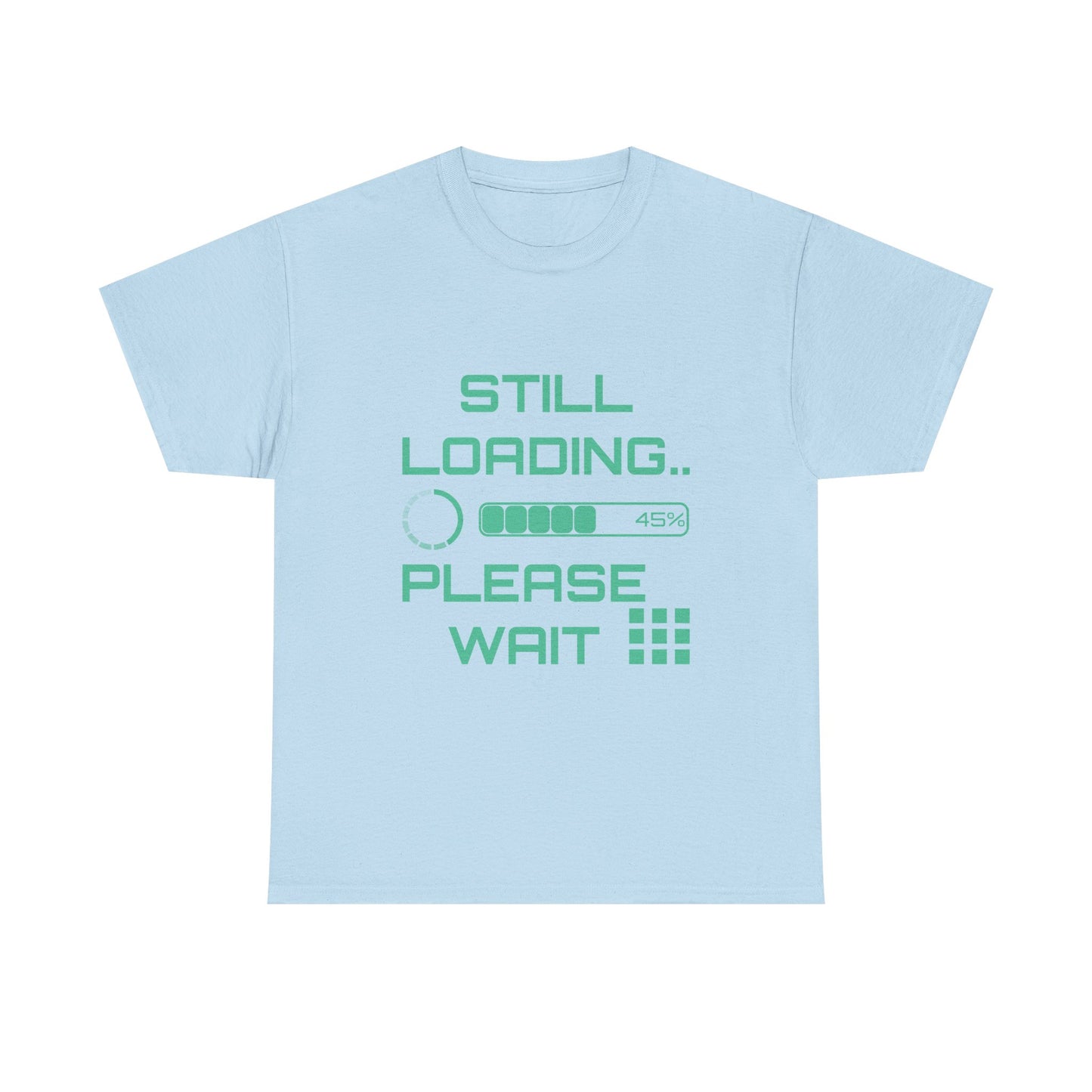 Still Loading Please Wait T-Shirt — Funny Patience Level Tee