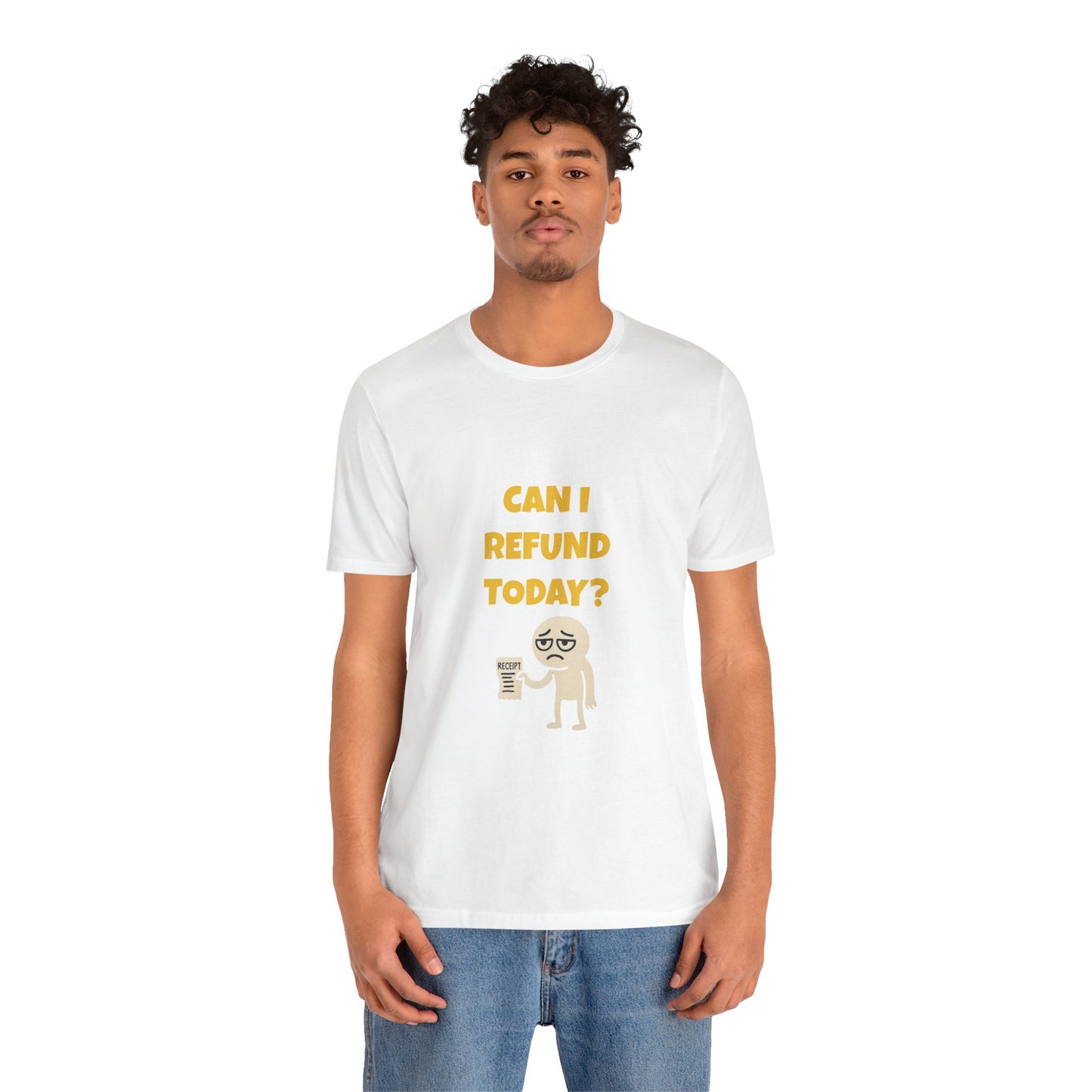 Can I Refund Today T-Shirt — Funny Work Life Humor Tee
