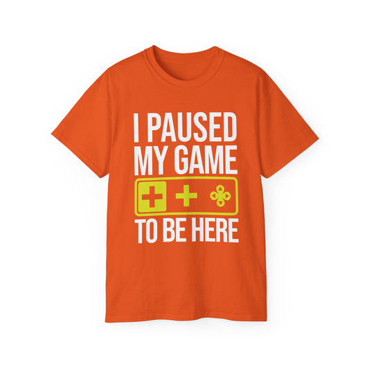 I Paused My Game to Be Here T-Shirt — Funny Gamer Tee for Video Game Lovers