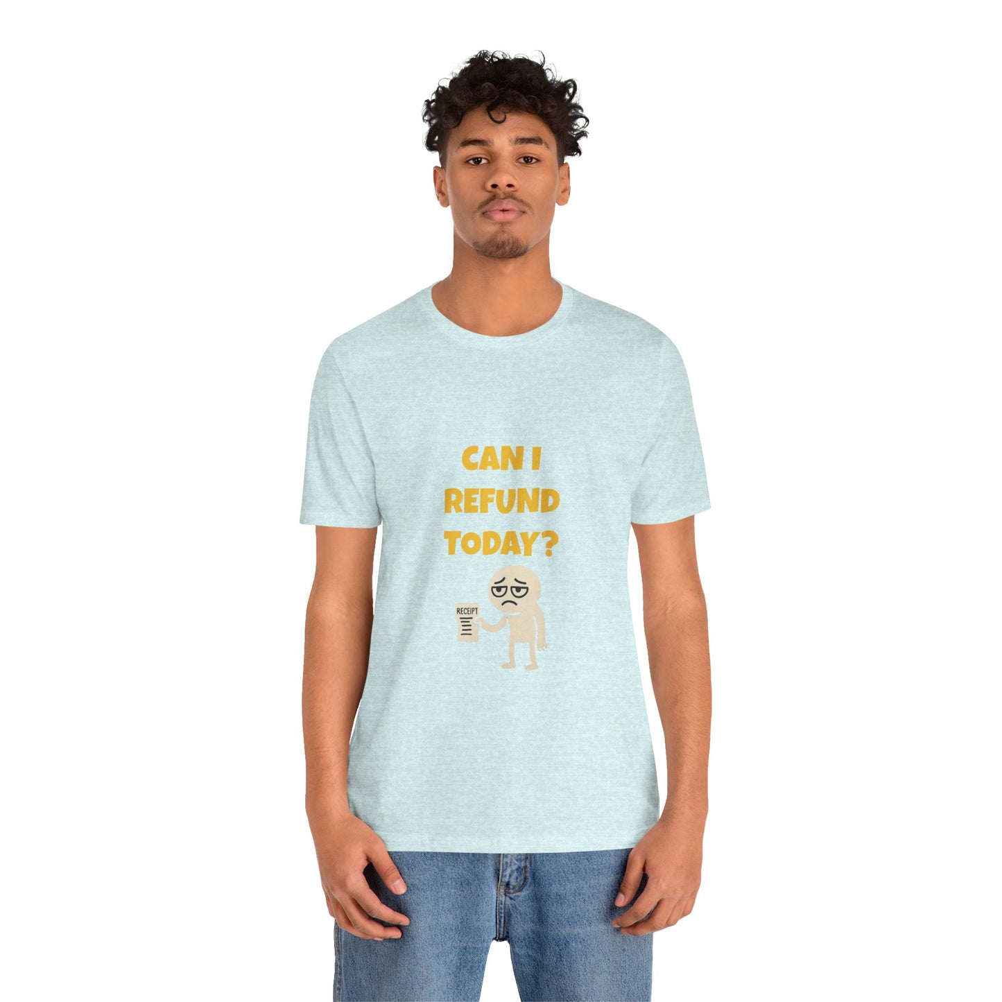 Can I Refund Today T-Shirt — Funny Work Life Humor Tee