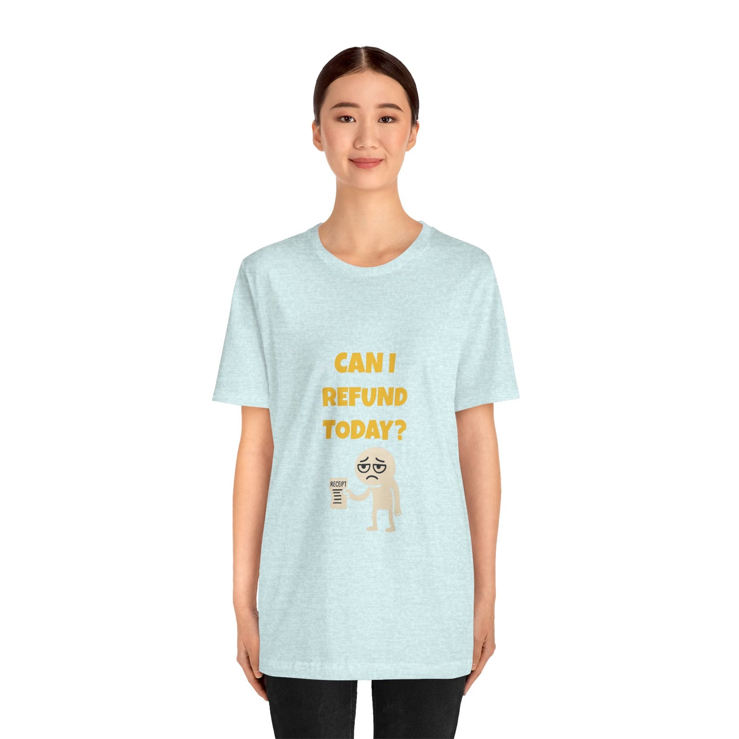 Can I Refund Today T-Shirt — Funny Work Life Humor Tee
